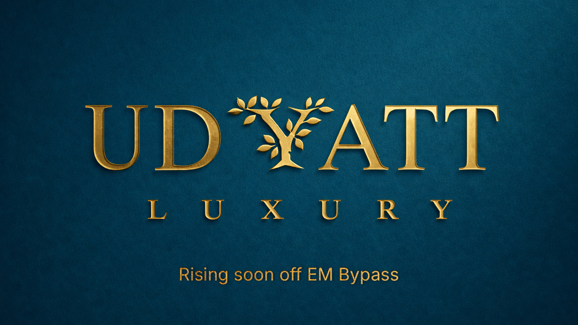 Udyatt Luxury - Rising soon off EM Bypass